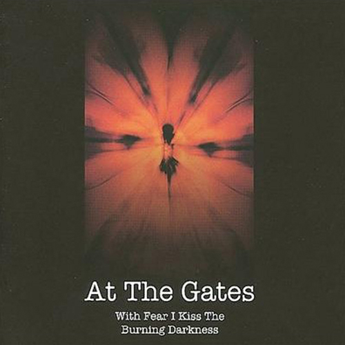 At The Gates - With Fear I Kiss The Burning Darkness CD