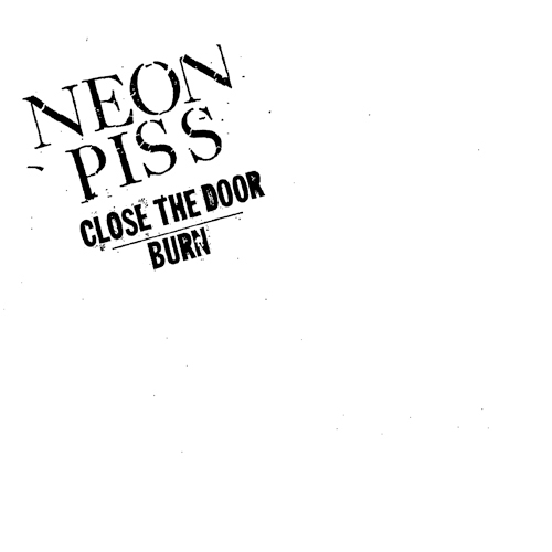 Neon Piss - Close The Door b-w Burn EP