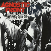 Agnostic Front - Something|s Gotta Give