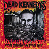 Dead Kennedy|s - Give Me Convenience Or Give Me Death