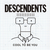 Descendents - Cool To Be You