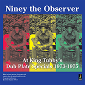 Niney The Observer - At King Tubby|s: Dub Plate Specials 1973-1975