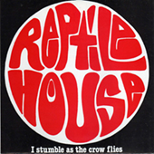 Reptile House - I Stumble As The Crow Flies