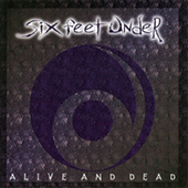 Six Feet Under - Alive And Dead
