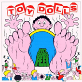 Toy Dolls - Fat Bob|s Feet