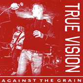 True Vision - Against The Grain